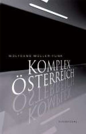 Komplex Österreich de Wolfgang Müller-Funk