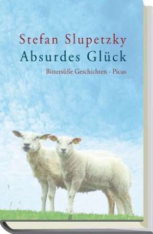 Absurdes Glück de Stefan Slupetzky