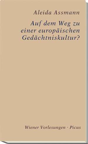 Auf dem Weg zu einer europäischen Gedächtniskultur de Aleida Assmann