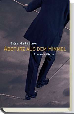 Absturz aus dem Himmel de Egyd Gstättner