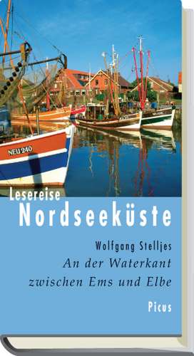 Lesereise Nordseeküste. An der Waterkant zwischen Ems und Elbe de Wolfgang Stelljes