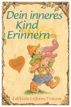 Elfenhellfer. Dein inneres Kind erinnern de Christine A. Adams