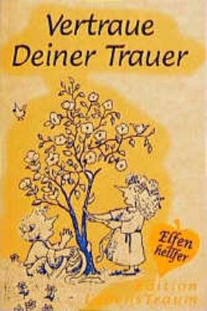 Elfenhellfer. Vertraue Deiner Trauer de R. W. Alley