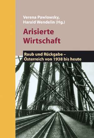 Arisierte Wirtschaft de Verena Pawlowsky