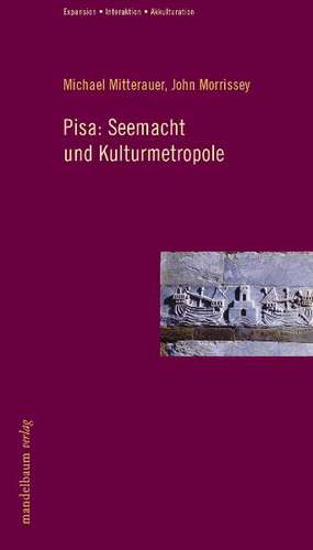 Pisa: Seemacht und Kulturmetropole de Michael Mitterauer