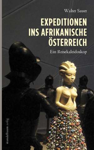 Expeditionen ins afrikanische Österreich de Walter Sauer