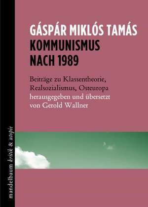 Kommunismus nach 1989 de Gáspár Miklós Tamás