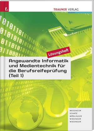 Angewandte Informatik und Medientechnik für die Berufsreifeprüfung (Teil 1) Lösungsheft de Christoph Meisinger