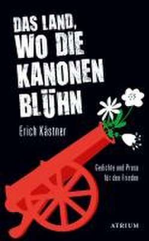 Das Land, wo die Kanonen blühn de Erich Kästner