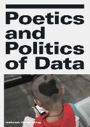 Poetics and Politics of Data de Sabine Himmelsbach