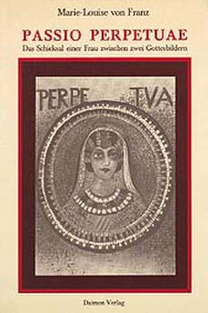 Die Passion der Perpetua de Marie L von Franz