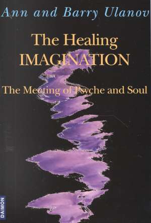 Healing Imagination: The Meeting of Psyche & Soul de Ann Ulanov