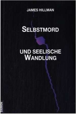 Selbstmord und seelische Wandlung de James Hillman