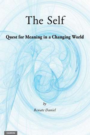 The Self: Quest for Meaning in a Changing World de Renate Daniel