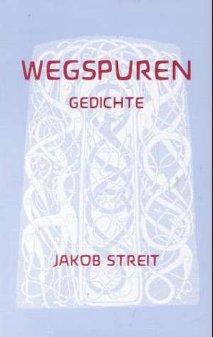 Wegspuren de Jakob Streit