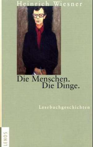 Die Menschen. Die Dinge de Heinrich Wiesner