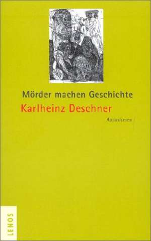 Mörder machen Geschichte de Karlheinz Deschner