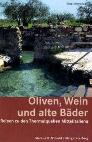 Oliven, Wein und alte Bäder de Marcus X. Schmid