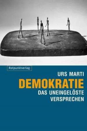 Demokratie - das uneingelöste Versprechen de Urs Marti