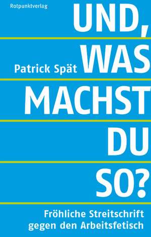 Und, was machst du so? de Patrick Spät