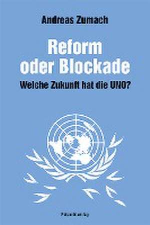 Reform oder Blockade - welche Zukunft hat die UNO? de Andreas Zumach