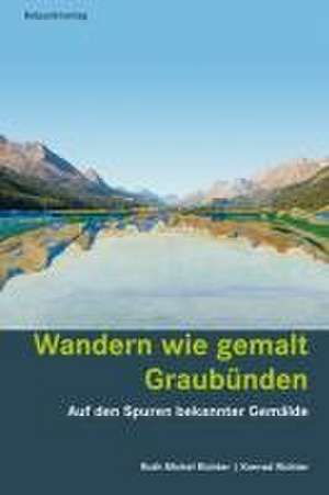 Wandern wie gemalt Graubünden de Ruth Michel Richter