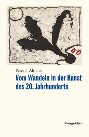 Vom Wandeln in der Kunst des 20. Jahrhunderts: Erinnerungen eines Kunstbegeisterten de Peter F. Althaus