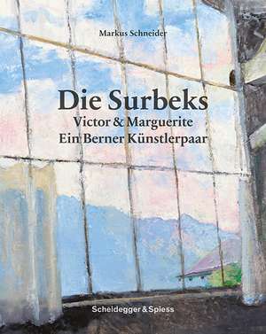 Die Surbeks: Victor & Marguerite: Ein Berner Künstlerpaar de Markus Schneider