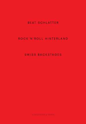 Beat Schlatter – Rock'n'Roll Hinterland: Swiss Backstages de Alain Kupper