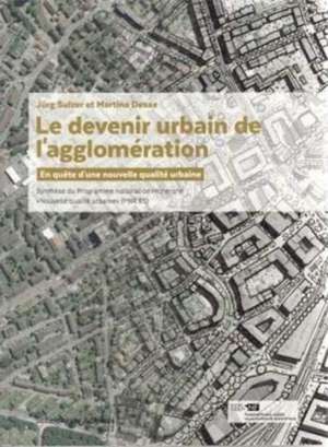 Le devenir urbain de l'agglomération: En quête d'une nouvelle qualité urbaine de Jürg Sulzer