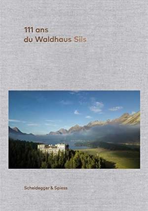 111 ans du Waldhaus Sils de Urs Kienberger