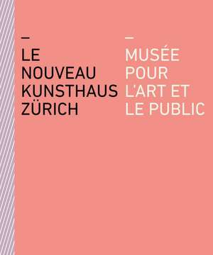 Le nouveau Kunsthaus Zürich: Musée pour l'art et le public de Björn Quellenberg