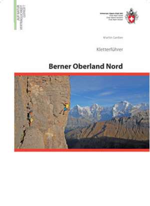 Berner Alpen Nord - Gstaad / Gantrisch / Simmen- und Kandertal / Lauterbrunnen / Grindelwald / Meiringen / Brienzersee de Martin Gerber