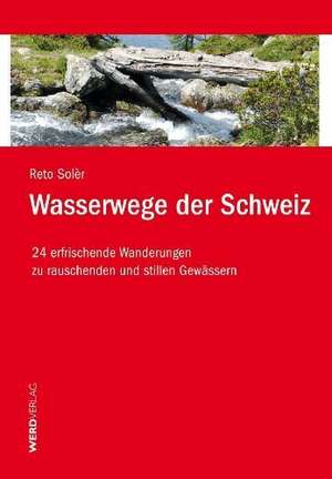 Wasserwege der Schweiz de Reto Solèr