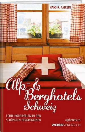 Alp & Berghotels Schweiz de Hans R. Amrein