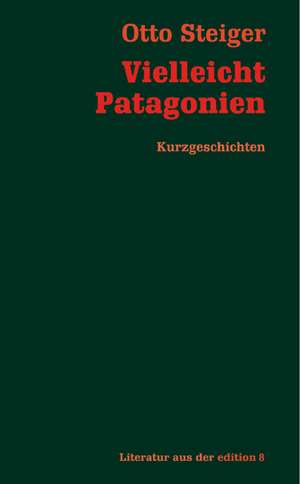 Vielleicht Patagonien de Otto Steiger