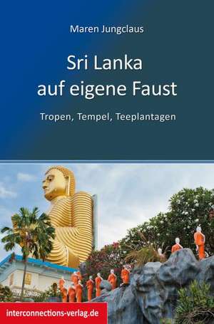 Sri Lanka auf eigene Faust - Tropen, Tempel, Teeplantagen de Maren Jungclaus