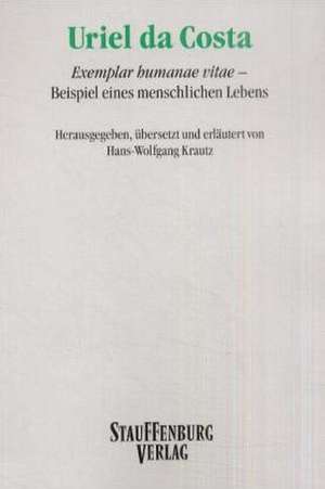 Uriel da Costa: Exemplar humanae vitae. Beispiel eines menschlichen Lebens de Hans-Wolfgang Krautz