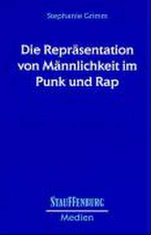 Die Repräsentation von Männlichkeit im Punk und Rap de Stephanie Grimm