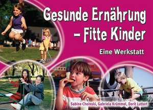 Gesunde Ernährung - Fitte Kinder. Eine Werkstatt de Sabine Choinski