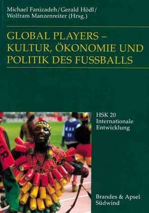 Global Players - Kultur, Ökonomie und Politik des Fußballs de Michael Fanizadeh