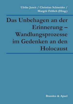 Das Unbehagen an der Erinnerung - Wandlungsprozesse im Gedenken an den Holocaust de Ulrike Jureit