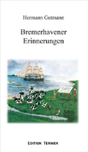 Bremenhavener Erinnerungen de Hermann Gutmann