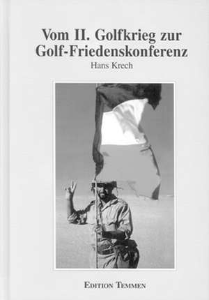 Vom zweiten Golfkrieg zur Golf-Friedenskonferenz (1990-1994) de Hans Krech