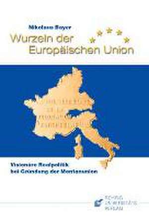 Wurzeln der Europäischen Union de Nikolaus Bayer