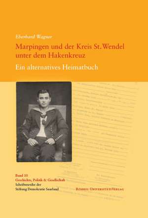 Marpingen und der Kreis St. Wendel unter dem Hakenkreuz de Eberhard Wagner