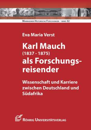 Karl Mauch (1837-1875) als Forschungsreisender de Eva Maria Verst