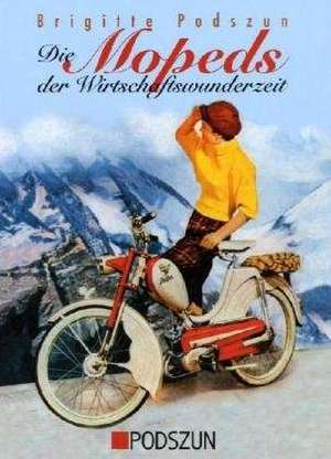 Die Mopeds der Wirtschaftswunderzeit de Brigitte Podszun