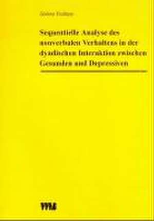 Sequentielle Analyse des nonverbalen Verhaltens in der dyadischen Interaktion zwischen Gesunden und Depressiven de Jérôme Endrass