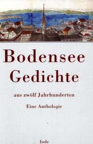 Bodensee-Gedichte aus zwölf Jahrhunderten de Christel Hierholzer